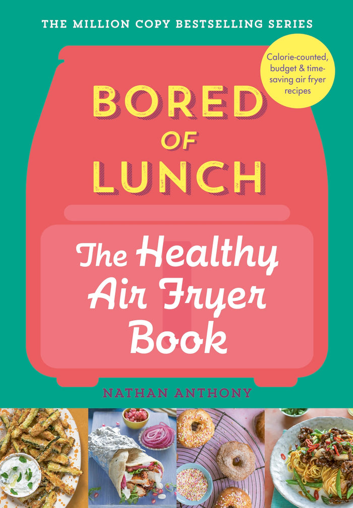 Ebury Press Bored of Lunch The Healthy Air Fryer Book Calorie-counter, budget time-saving air fryer recipes. by Nathan Anthony - Hardcover cover