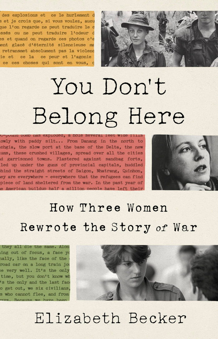 You Don't Belong Here: How Three Women Rewrote the Story of War by Elizabeth Becker - Paperback cover