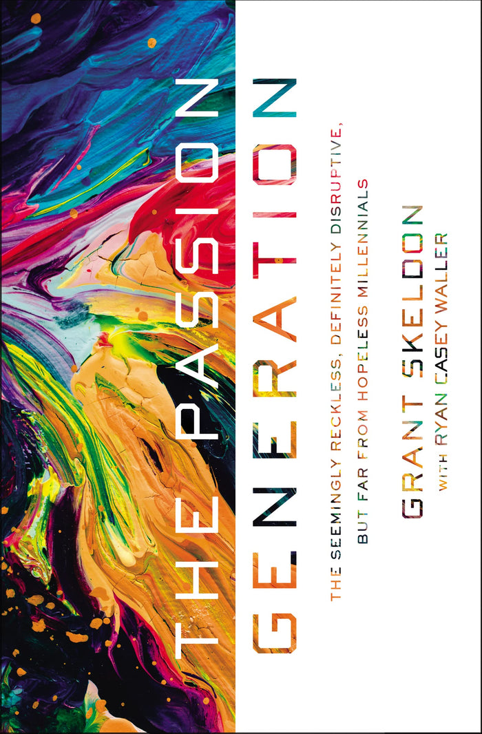 The Passion Generation: The Seemingly Reckless, Definitely Disruptive, But Far From Hopeless Millennials by Grant Skeldon - Paperback cover