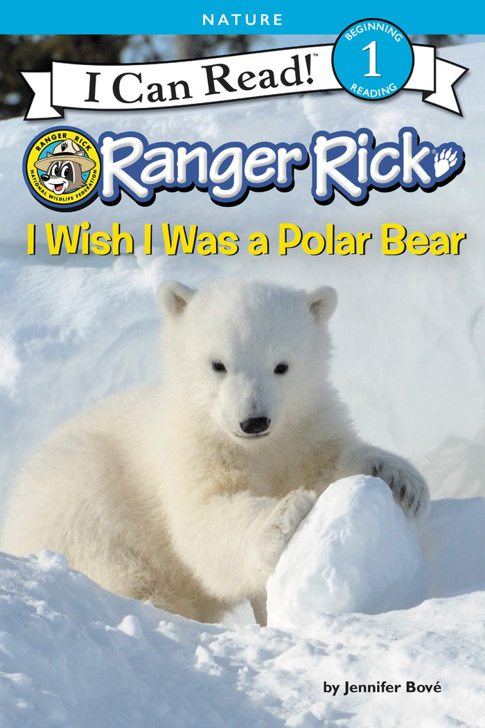 Ranger Rick: I Wish I Was a Polar Bear: A Level One I Can Read book packed with vivid polar bear photos, Arctic facts, and a blubber activity―ages 4-8 (I Can Read Level 1) by Jennifer Bové - Paperback cover