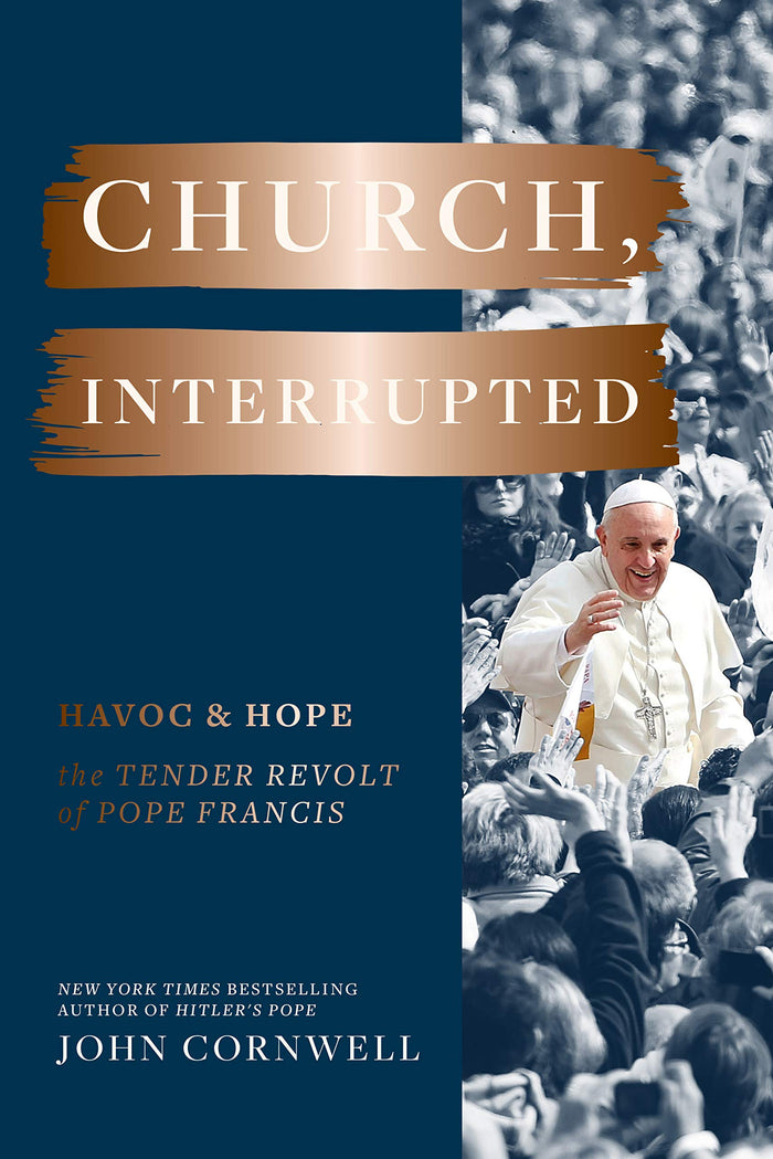 Church, Interrupted: Havoc & Hope: The Tender Revolt of Pope Francis by John Cornwell - Hardcover cover