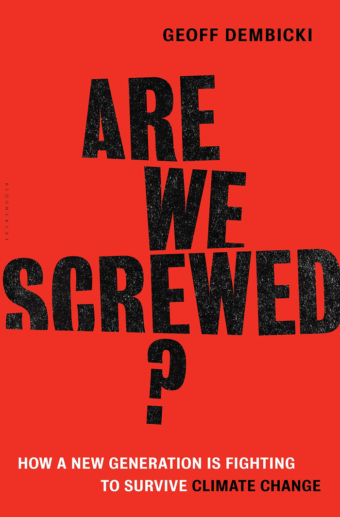 Are We Screwed?: How a New Generation is Fighting to Survive Climate Change by Geoff Dembicki - Hardcover cover