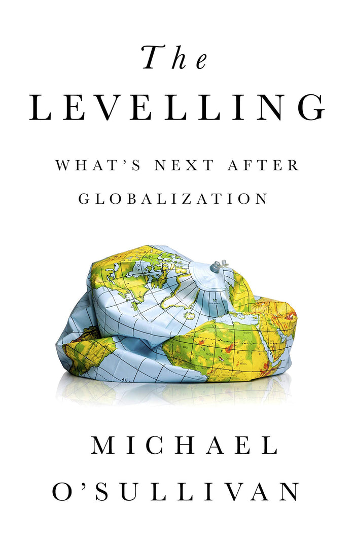 The Levelling: What's Next After Globalization by Michael O'Sullivan - Hardcover cover
