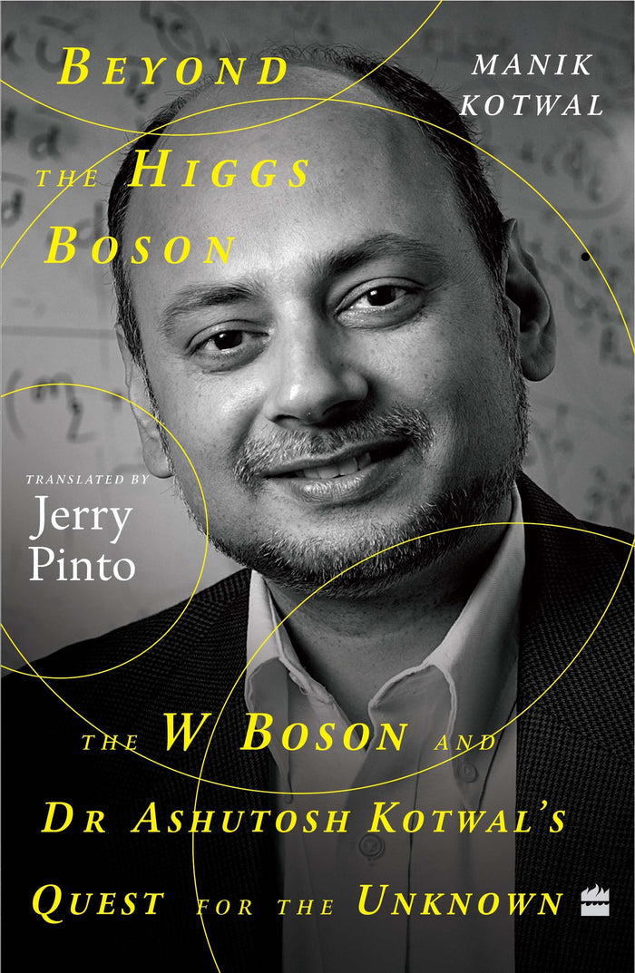Beyond the Higgs Boson : The W Boson and Dr Ashutosh Kotwal's Quest for the Unknown by Jerry Pinto - Paperback cover