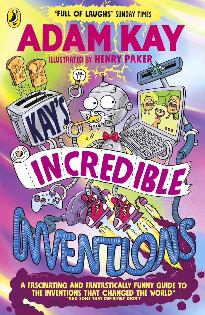 Puffin Kays Incredible Inventions A fascinating and fantastically funny guide to inventions that changed the world (and some that definitely didnt).