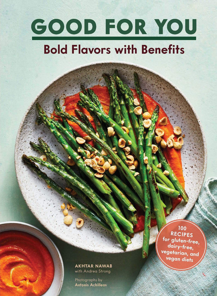 Good for You: Bold Flavors with Benefits. 100 recipes for gluten-free, dairy-free, vegetarian, and vegan diets by Akhtar Nawab - Hardcover cover