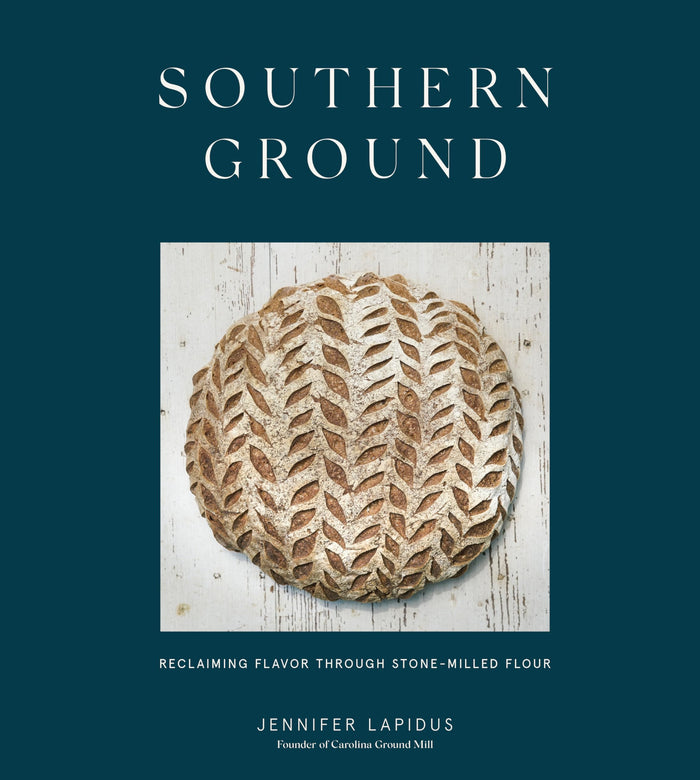 Southern Ground: Reclaiming Flavor Through Stone-Milled Flour [A Baking Book] by Jennifer Lapidus - Hardcover cover