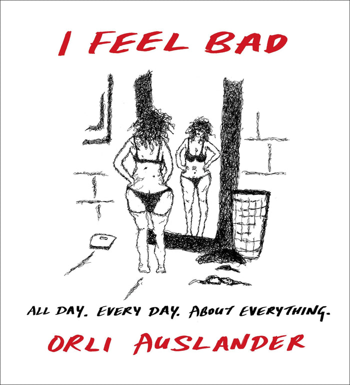 I Feel Bad: All Day. Every Day. About Everything. by Orli Auslander - Hardcover cover
