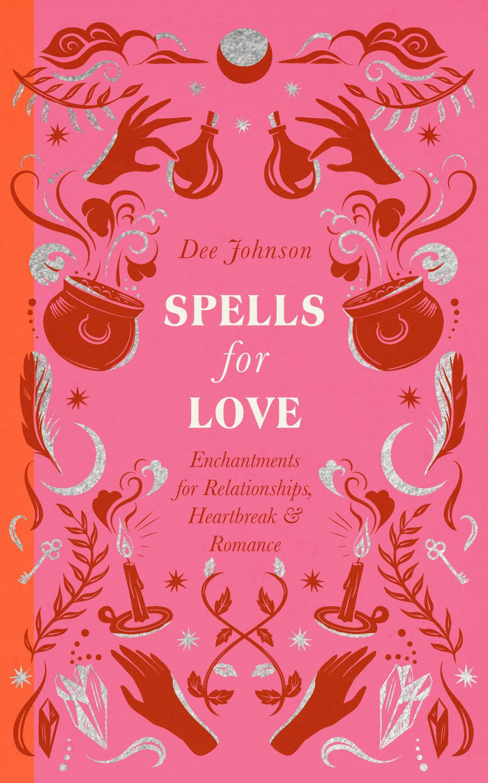 Spells for Love: Enchantments for Relationships, Heartbreak and Romance by Dee Johnson - Hardcover cover