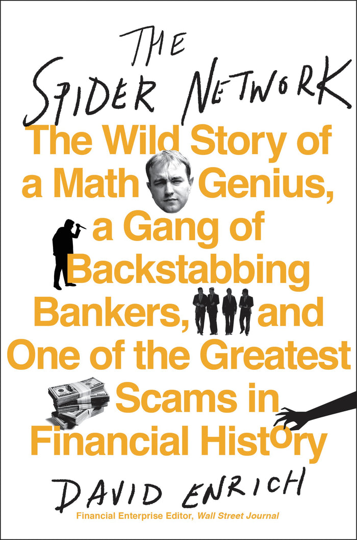 The Spider Network: The Wild Story of a Math Genius, a Gang of Backstabbing Bankers, and One of the Greatest Scams in Financial History by David Enrich - Hardcover cover