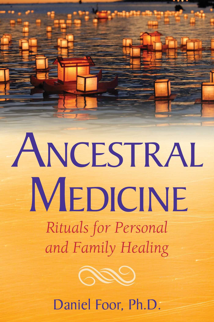 Ancestral Medicine: Rituals for Personal and Family Healing by Daniel Foor - Paperback cover