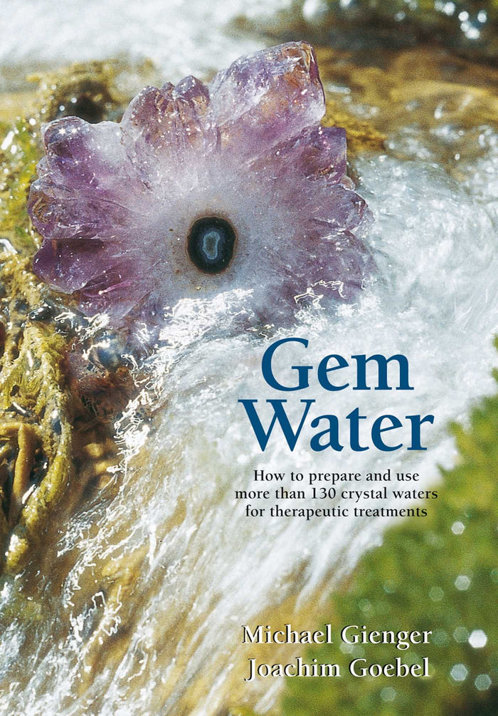 Gem Water: How to Prepare and Use More than 130 Crystal Waters for Therapeutic Treatments by Joachim Goebel - Paperback cover