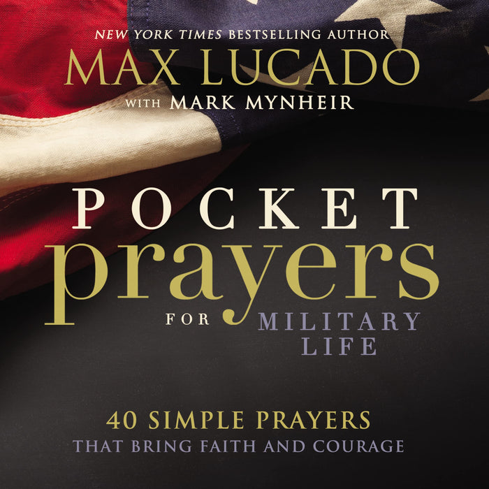 Pocket Prayers for Military Life: 40 Simple Prayers That Bring Faith and Courage (Pocket Prayers with Max Lucado) by Max Lucado - Hardcover cover