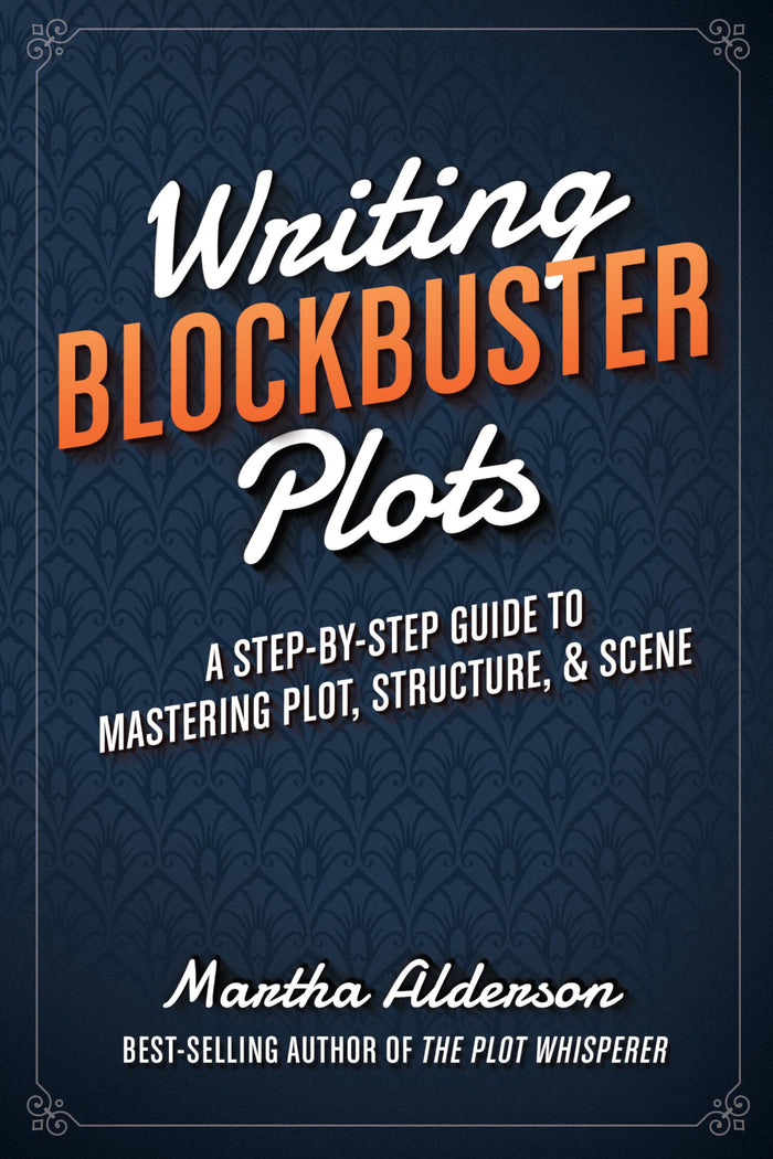 Writing Blockbuster Plots: A Step-by-Step Guide to Mastering Plot, Structure, and Scene by Martha Alderson - Paperback cover