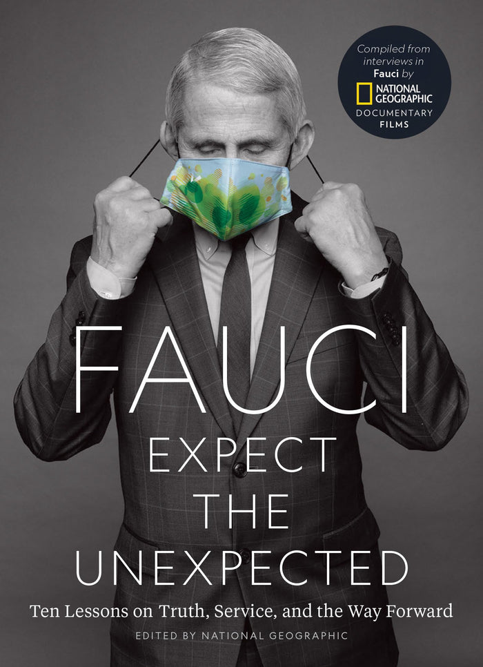 Fauci: Expect the Unexpected: Ten Lessons on Truth, Service, and the Way Forward by National Geographic - Hardcover cover