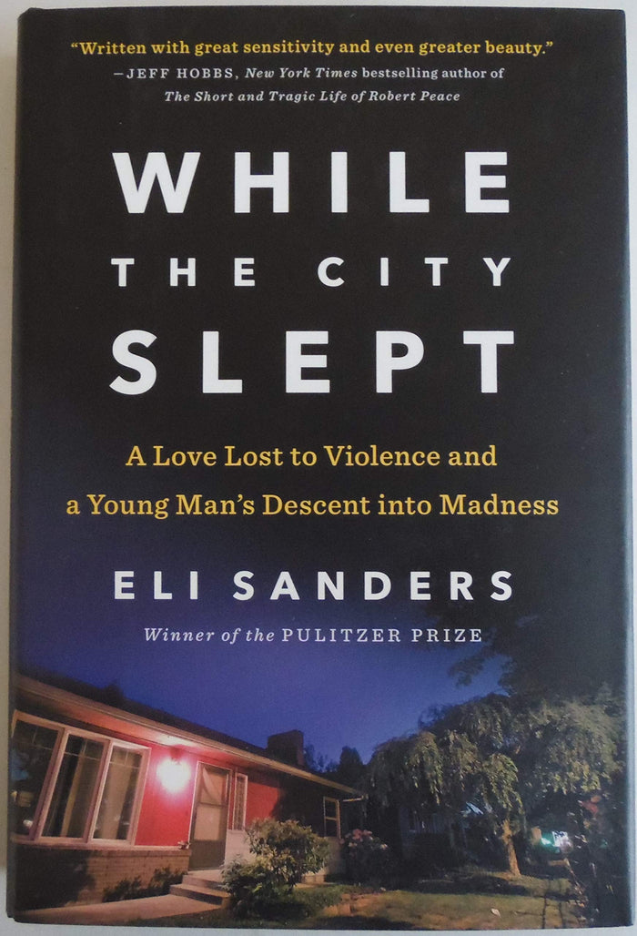 While the City Slept: A Love Lost to Violence and a Young Man's Descent into Madness by Eli Sanders - Hardcover cover