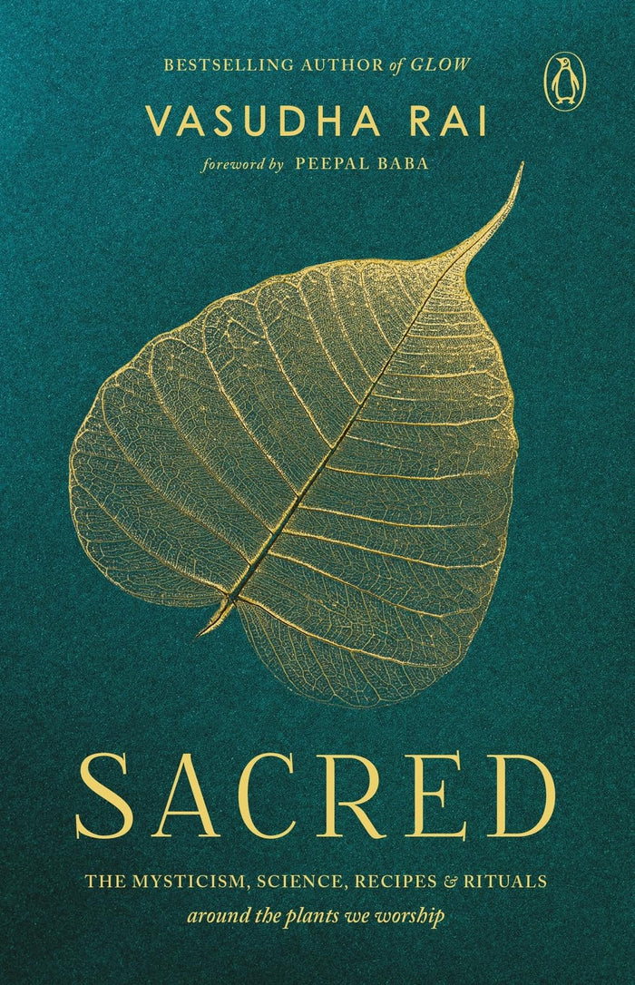 Sacred: THE MYSTICISM, SCIENCE, RECIPES & RITUALS around the plants we worship by Vasudha Rai - Paperback cover
