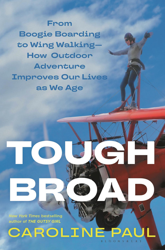 Tough Broad: From Boogie Boarding to Wing Walking―How Outdoor Adventure Improves Our Lives as We Age by Caroline Paul - Hardcover cover