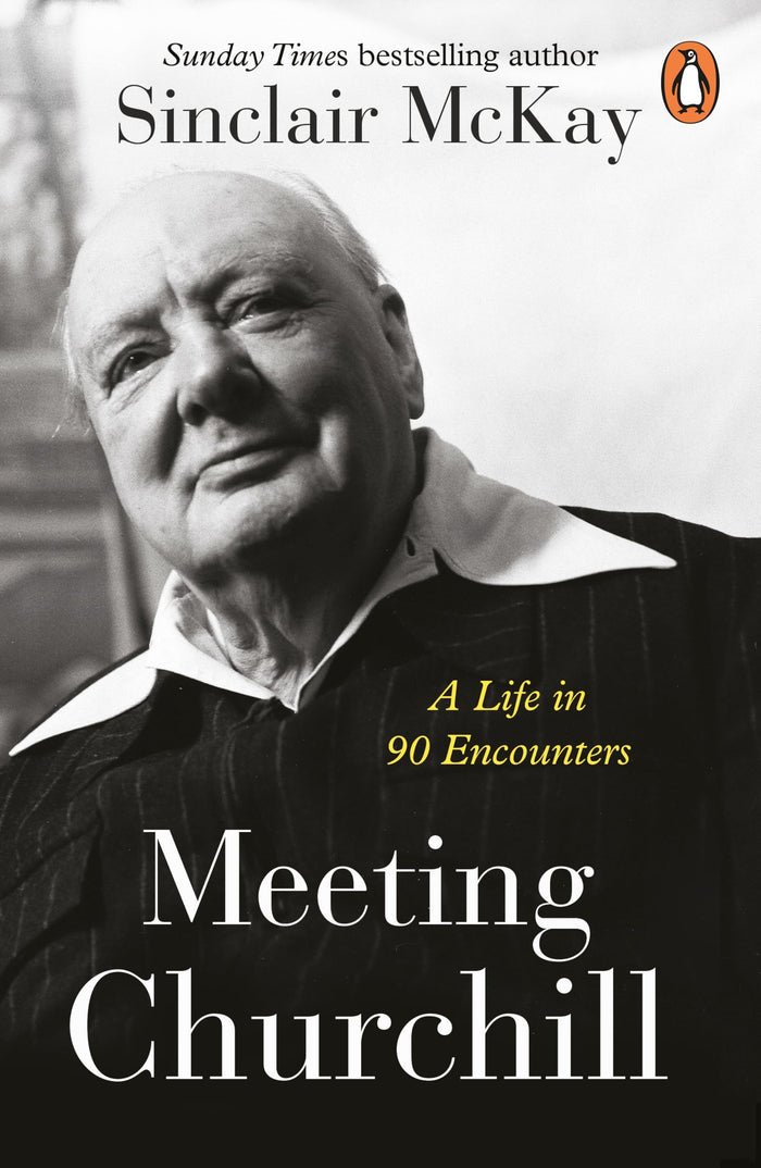 Meeting Churchill: A Life in 90 Encounters by Sinclair McKay - Paperback cover