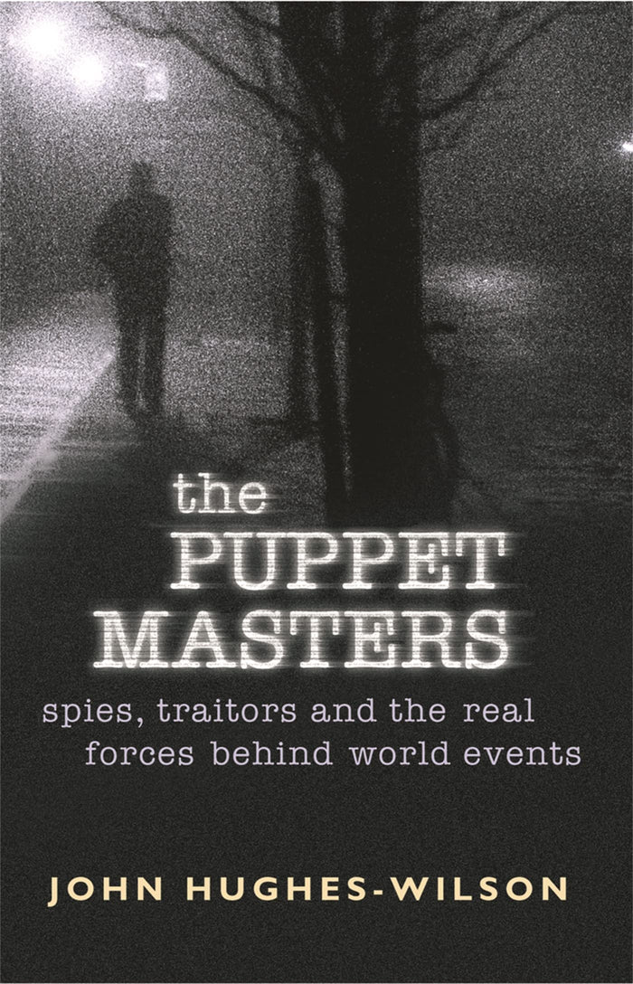 The Puppet Masters: Spies, Traitors and the Real Forces Behind World Events by John Hughes-Wilson - Paperback cover