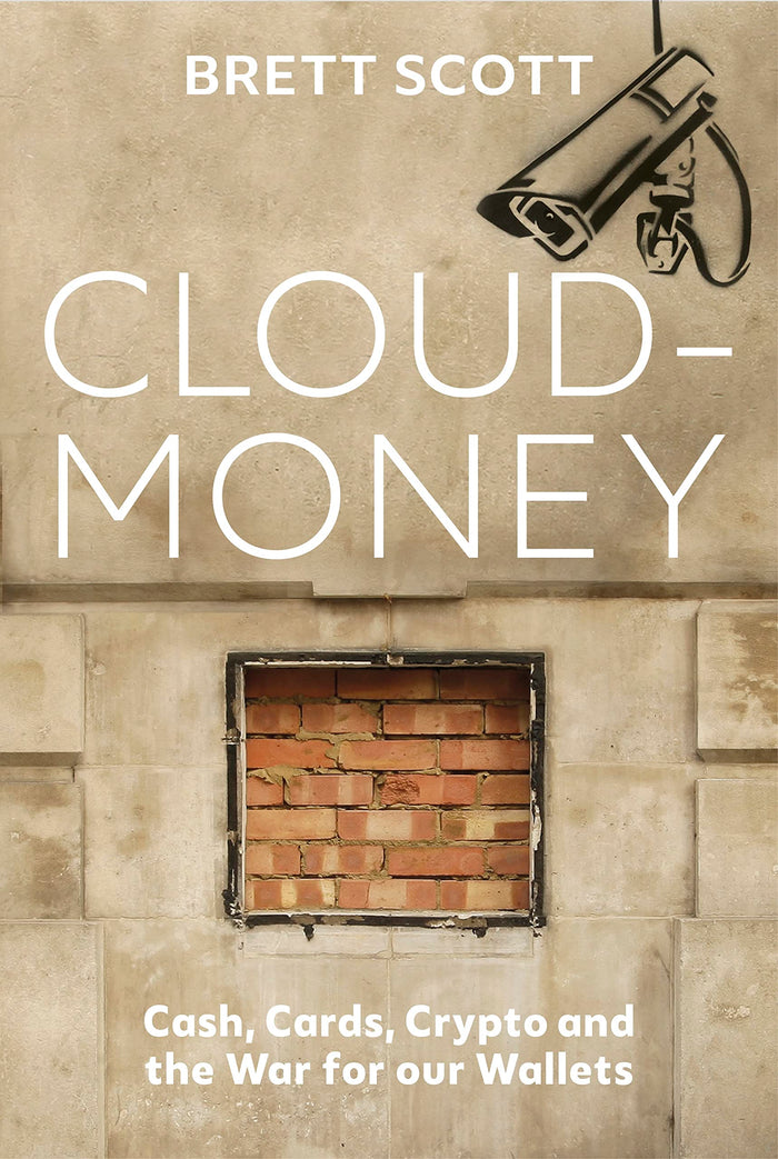 Cloudmoney: Cash, Cards, Crypto and the War for our Wallets by Brett Scott - Paperback cover