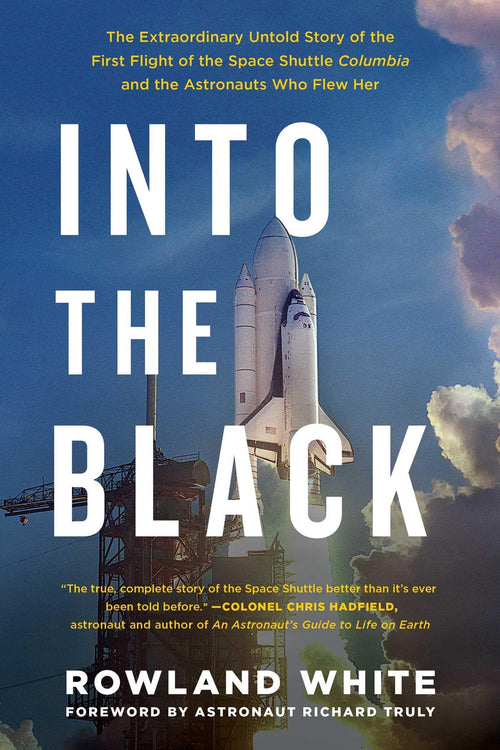 Into the Black: The Extraordinary Untold Story of the First Flight of the Space Shuttle Columbia and the Astronauts Who Flew Her by Rowland White - Paperback cover