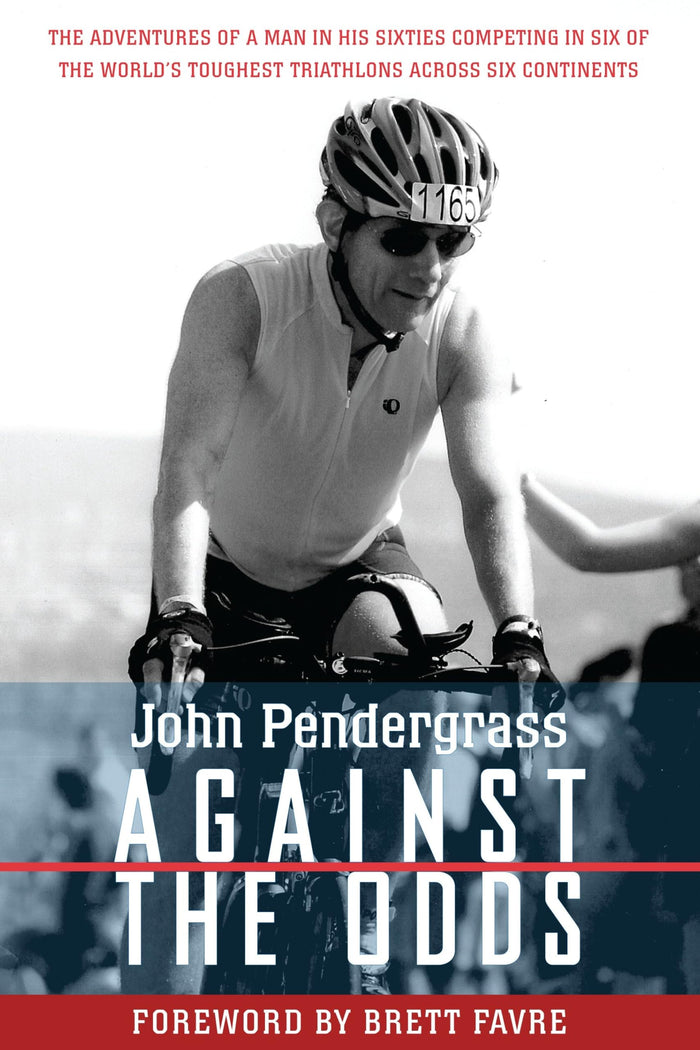 Against the Odds: The Adventures of a Man in His Sixties Competing in Six of the World's Toughest Triathlons across Six Continents by John L. Pendergrass - Paperback cover