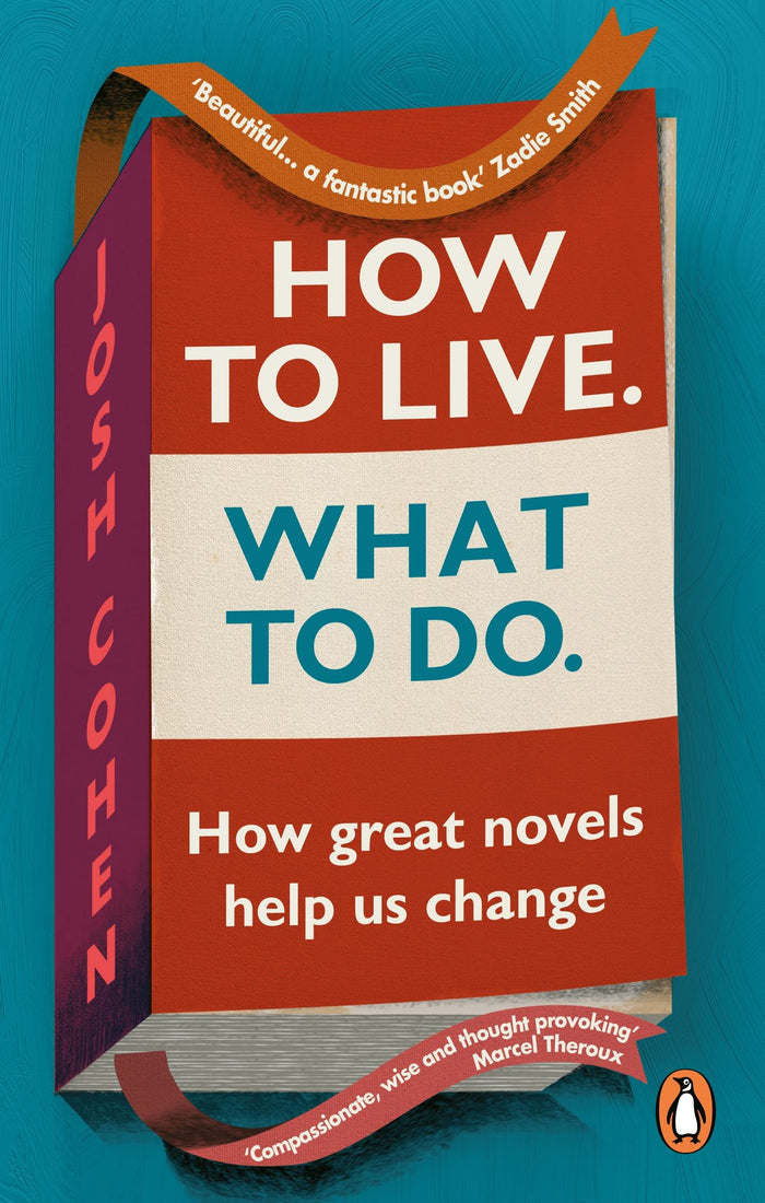How to Live. What To Do.: How great novels help us change by Josh Cohen - Paperback cover