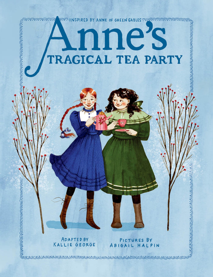 Anne's Tragical Tea Party: Inspired by Anne of Green Gables (An Anne Chapter Book) by Kallie George - Hardcover cover