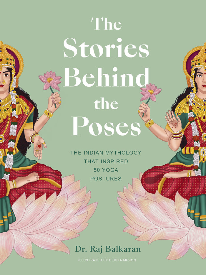 The Stories Behind the Poses: The Indian mythology that inspired 50 yoga postures by Dr. Raj Balkaran - Hardcover cover
