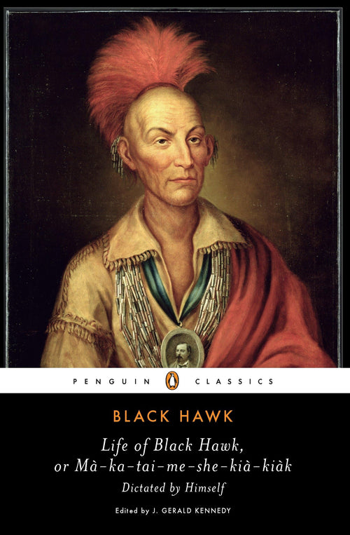 Life of Black Hawk, or Ma-ka-tai-me-she-kia-kiak: Dictated by Himself (Penguin Classics) by Black Hawk - Paperback cover