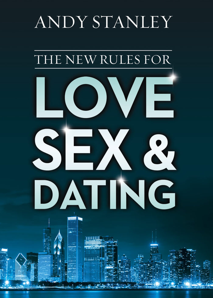 The New Rules for Love, Sex, and Dating: Exploring the Challenges, Assumptions, and Land Mines of Dating in the Twenty-First Century by Andy Stanley - Paperback cover