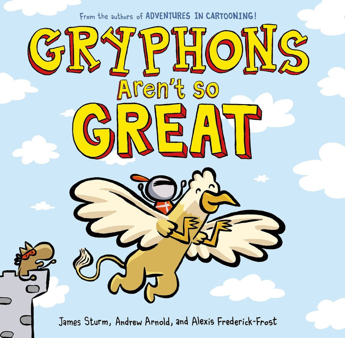 Gryphons Aren't So Great (Adventures in Cartooning) by James Sturm - Hardcover cover