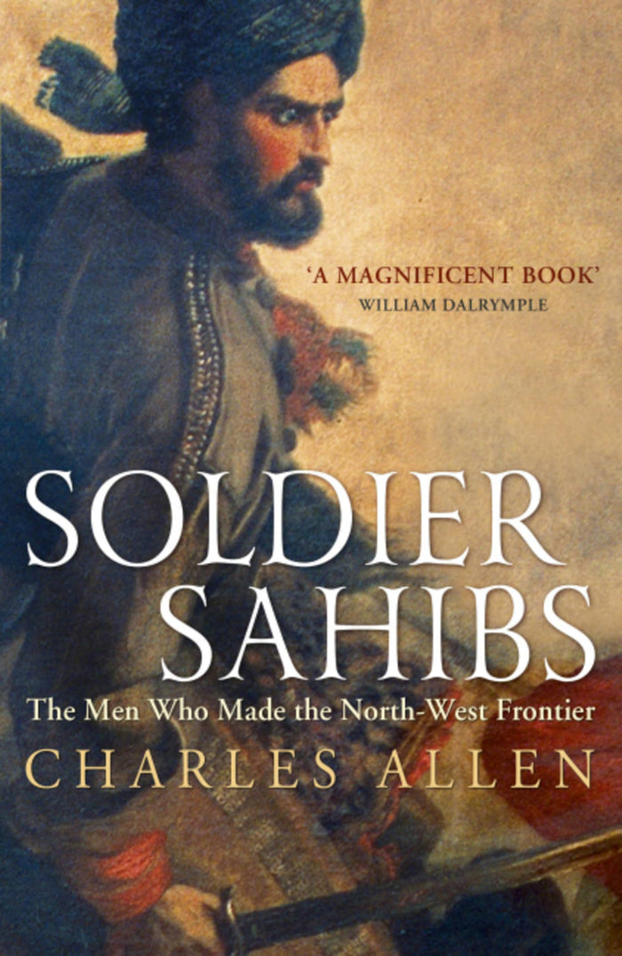 Soldier Sahibs: The Men Who Made the North-West Frontier by Charles Allen - Paperback cover