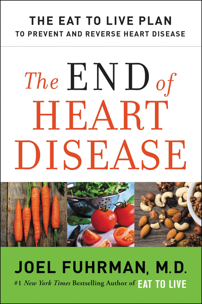 The End of Heart Disease: The Eat to Live Plan to Prevent and Reverse Heart Disease (Eat for Life, 13) by Joel Fuhrman M.D. - Hardcover cover