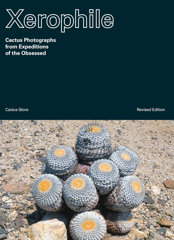 Xerophile, Revised Edition: Cactus Photographs from Expeditions of the Obsessed - Paperback cover