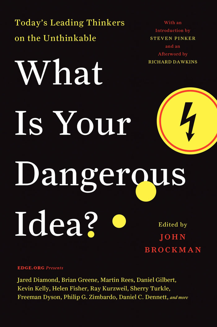 What Is Your Dangerous Idea?: Today’s Leading Thinkers on the Unthinkable ―Remarkable Thoughts from Leading Scientists That Could Change Life as We Know It (Edge Question Series, 16) by John Brockman - Paperback cover