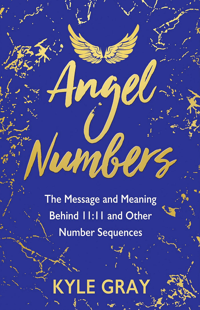 Angel Numbers: The Message and Meaning Behind 11:11 and Other Number Sequences by Kyle Gray - Paperback cover