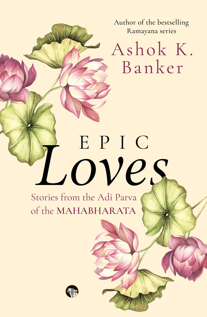 Epic Loves :Stories form the Adi Parva of the Mahabharata by Ashok K. Banker - Paperback cover