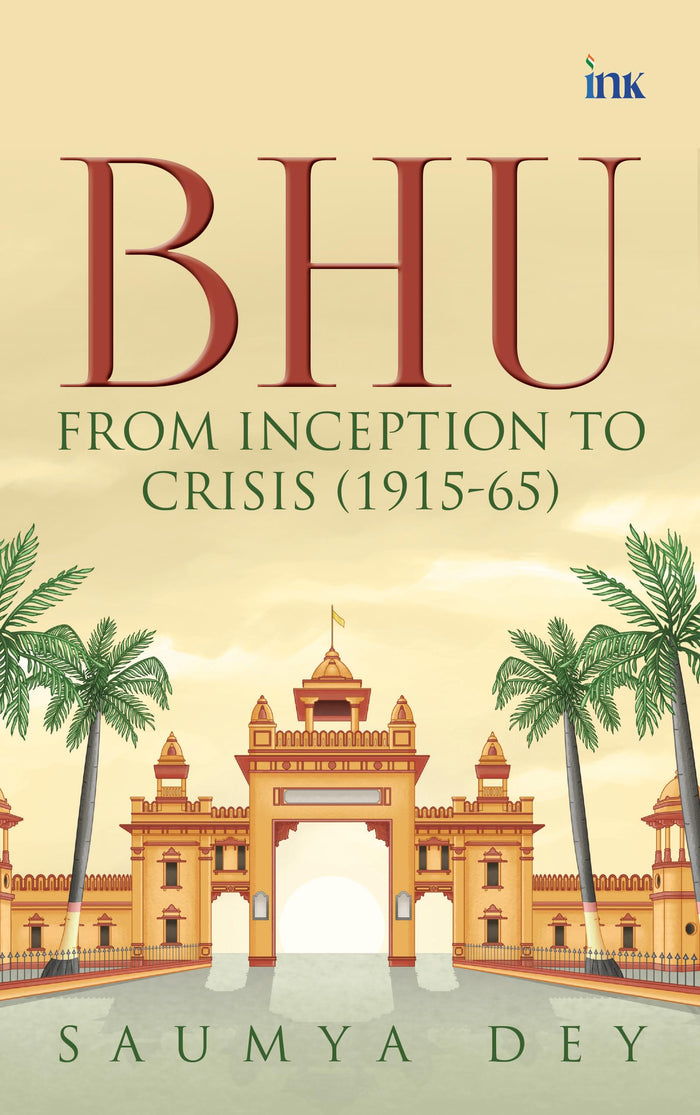 BHU: From Inception to Crisis by Saumya Dey - Paperback cover
