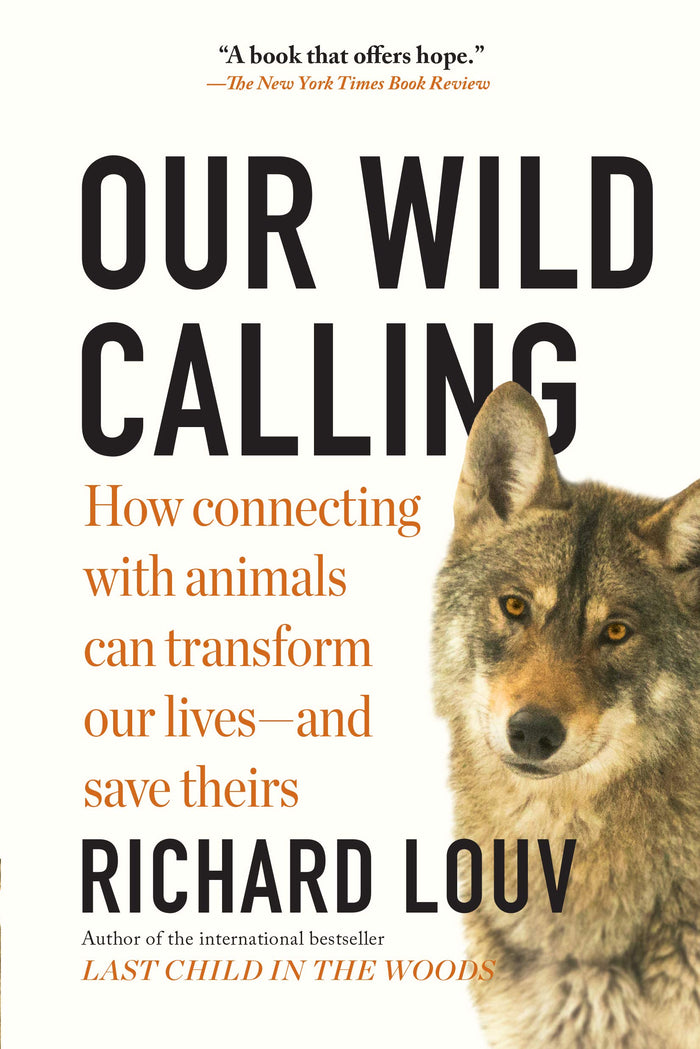 Our Wild Calling: How Connecting with Animals Can Transform Our Lives―and Save Theirs by Richard Louv - Paperback cover