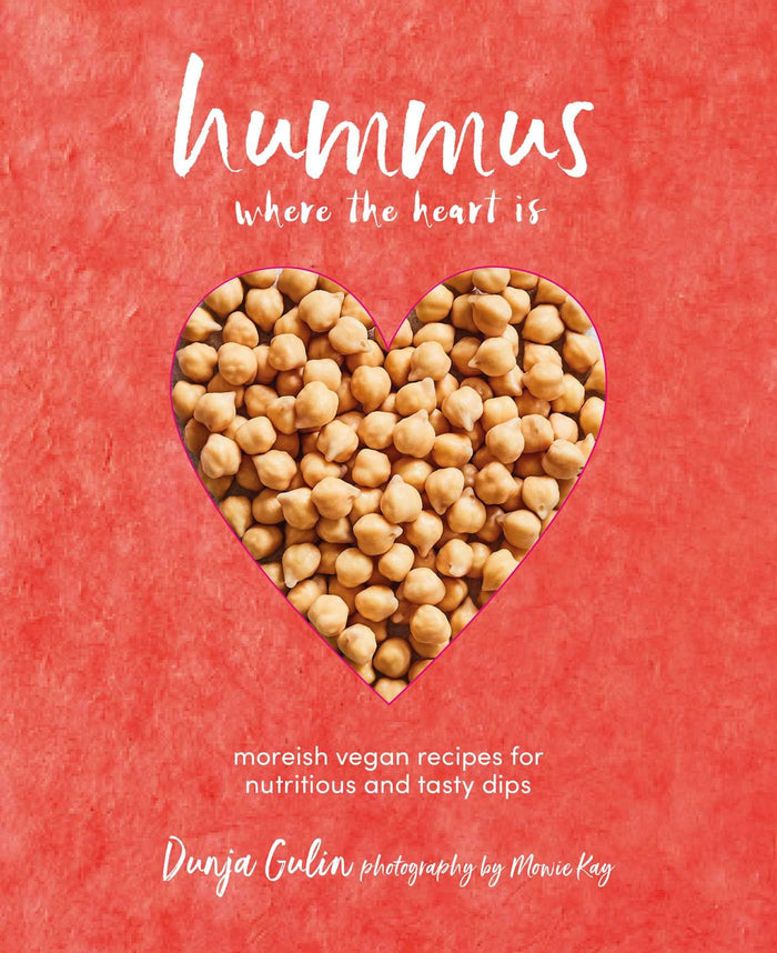 Hummus where the heart is: Moreish vegan recipes for nutritious and tasty dips by Dunja Gulin - Hardcover cover