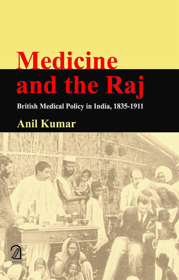 AAKAR BOOKS Medicine and the Raj: British Medical Policy in India, 1835-1911 by Anil Kumar - Paperback cover