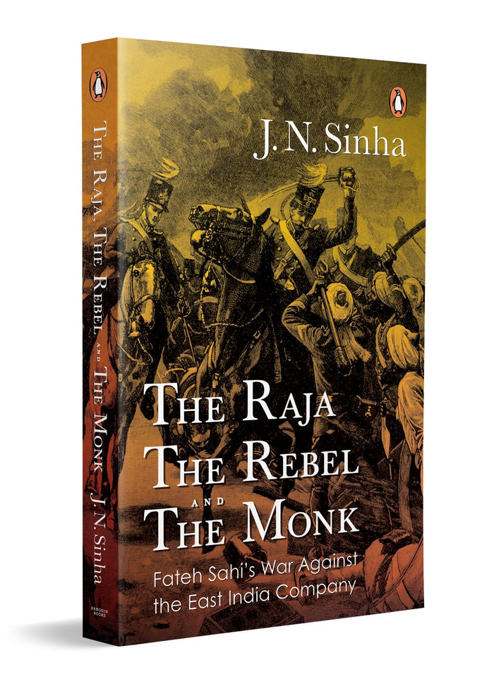 The Raja, the Rebel and the Monk by J N Sinha - Paperback cover