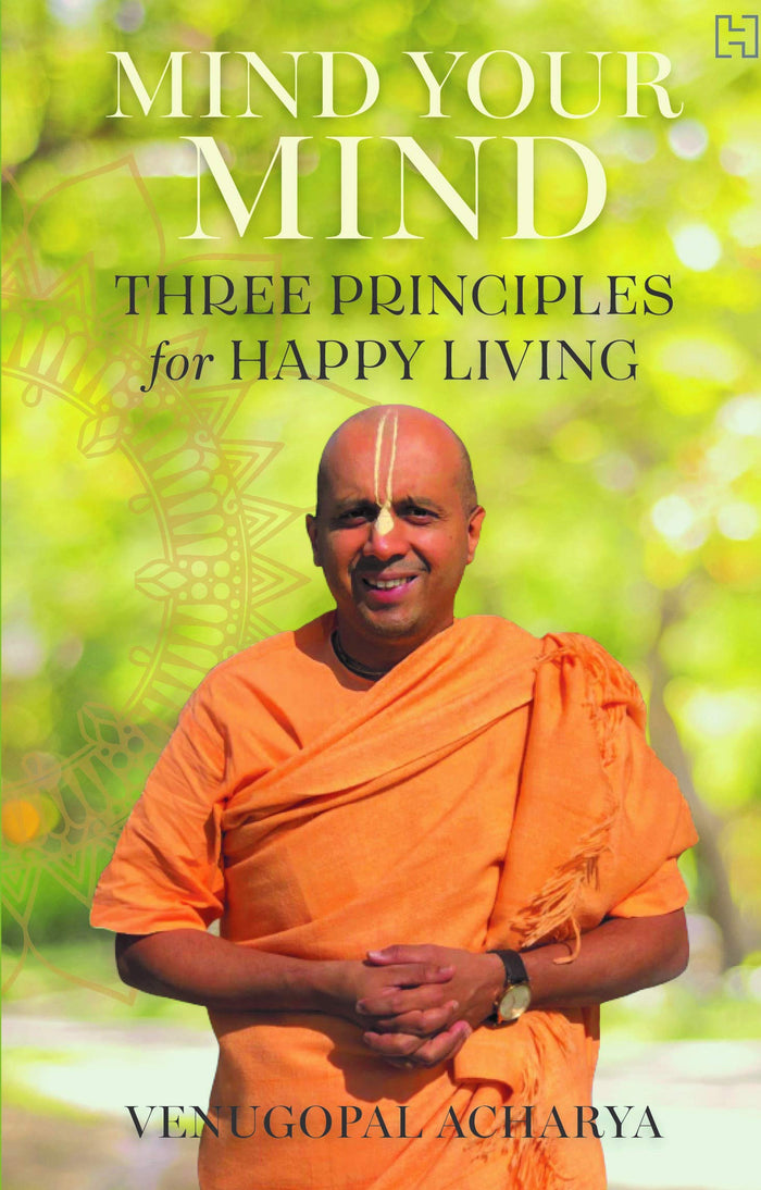 Mind Your Mind: Three Principles for Happy Living by Venugopal Acharya - Paperback cover