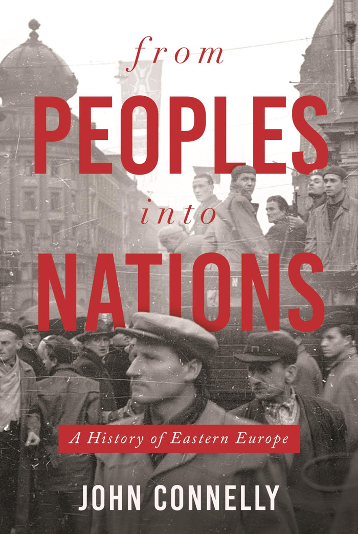 From Peoples into Nations: A History of Eastern Europe by John Connelly - Hardcover cover