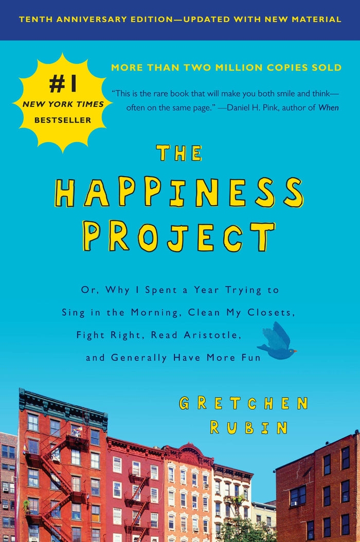 The Happiness Project, Tenth Anniversary Edition: Or, Why I Spent a Year Trying to Sing in the Morning, Clean My Closets, Fight Right, Read Aristotle, and Generally Have More Fun by Gretchen Rubin - Paperback cover