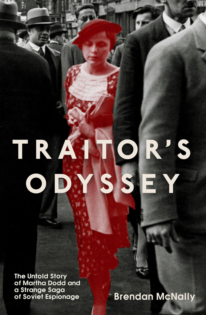 Traitor's Odyssey: The Untold Story of Martha Dodd and a Strange Saga of Soviet Espionage by Brendan McNally - Paperback cover