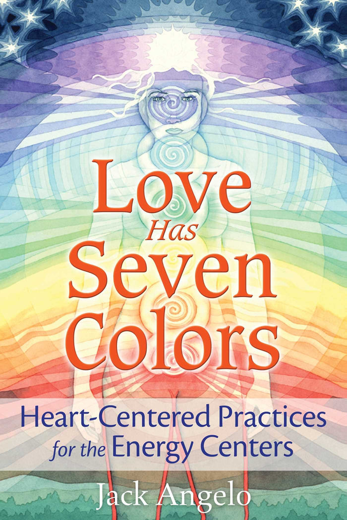 Love Has Seven Colors: Heart-Centered Practices for the Energy Centers by Jack Angelo - Paperback cover