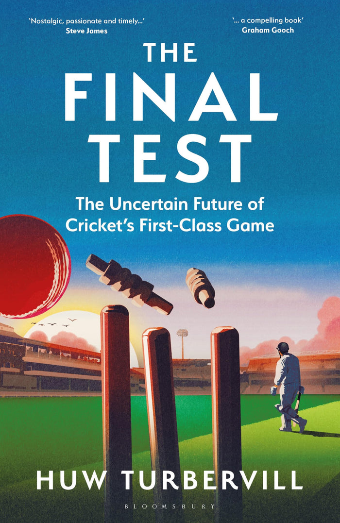 The Final Test: The Uncertain Future of Cricket’s First-Class Game by Huw Turbervill - Hardcover cover